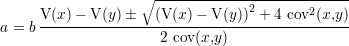                    ∘ ---------------------------
     V (x)- V (y)   (V(x) - V(y))2 + 4 cov2(x,y)
a = b-------------------------------------------
                      2 cov (x,y)
