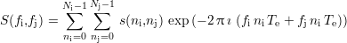           N∑i-1Nj∑-1
S (fi,fj) =          s(ni,nj) exp (- 2π i (finiTe + fjniTe))
          ni=0 nj=0
