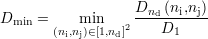                   D   (n ,n )
Dmin =    min    2--nd--i--j
       (ni,nj)∈[1,nd]     D1
