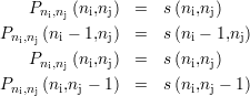     Pni,nj (ni,nj) =  s (ni,nj)
P     (n  - 1,n )  =  s (n - 1,n )
  ni,nj  i     j         i     j
    Pni,nj (ni,nj) =  s (ni,nj)
Pni,nj (ni,nj - 1) = s (ni,nj - 1)
