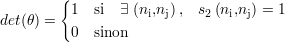          {
          1  si  ∃ (ni,nj), s2 (ni,nj) = 1
det(θ) =  0  sinon
