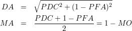          ∘ --------------------
DA    =    P DC2 +  (1 - P FA )2
         P DC  + 1-  PF A
M A   =  -----------------= 1 - M O
                 2
