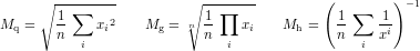      ∘ --------        ∘ -------        (        )-1
       1 ∑               1 ∏              1 ∑  1
Mq =   n-   xi2   Mg = n n-   xi   Mh =   n-   xi
          i                 i                i
