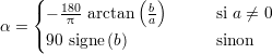     (            ( )
    { - 180 arctan b        si a ⁄= 0
α = (   π         a
      90 signe(b)          sinon
