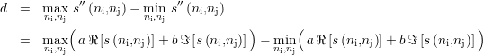             ′′             ′′
d  =   mnai,xnj s (ni,nj)- mnii,nnj s (ni,nj)
           (                          )      (                           )
   =   mnai,xnj aℜ [s(ni,nj)]+ bℑ [s(ni,nj)]  - mnii,nnj aℜ [s(ni,nj)]+ bℑ [s (ni,nj)]
