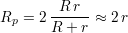 R  = 2 -R-r--≈ 2 r
  p    R + r
