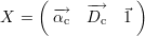     (            )
      -→    -→   ⃗
X =   αc   Dc  1
