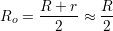       R + r   R
Ro =  -----≈  --
        2     2
