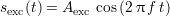 sexc(t) = Aexc cos (2 πf t)
