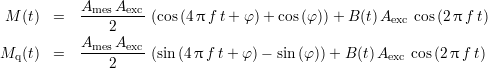            Ames Aexc
 M (t)  =  ----2---- (cos(4π f t + φ)+ cos (φ ))+ B (t)Aexc cos(2π f t)
           A    A
Mq (t)  =  --mes--exc (sin (4π f t+ φ )- sin(φ))+ B (t)Aexc cos (2 πf t)
               2
