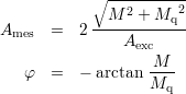             ∘ ----------
              M 2 + Mq2
Ames   =  2 ------------
                Aexc
   φ   =  - arctan M---
                   Mq
